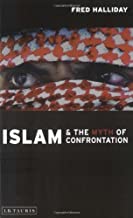 Islam and the Myth of Confrontation: Religion and Politics in the Middle East by Fred Halliday (2002-11-01)