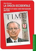 La svolta occidentale: De Gasperi e il nuovo ruolo internazionale dell’Italia