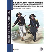 L'esercito piemontese alla vigilia della seconda guerra per l'indipendenza dell'Italia (1849 - 1859), vol. 1 (Soldiers & Weapons 14)