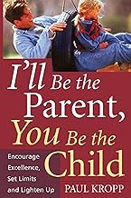 I'll Be The Parent, You Be The Child: Encourage Excellence, Set Limits, And Lighten Up (English Edition)