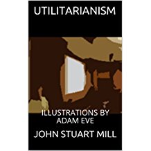 UTILITARIANISM: ILLUSTRATIONS BY ADAM EVE (English Edition)