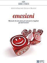 Emozioni: Manuale di auto aiuto per conoscere e regolare gli stati emotivi