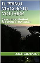 Il primo viaggio di Voltaire: (ovvero come difendersi dall'attacco di spie ucraine) (I viaggi di Voltaire Vol. 1)
