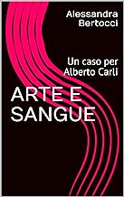 ARTE E SANGUE: Un caso per Alberto Carli