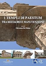 I templi di Paestum: Tra restauro e manutenzione