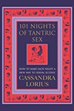 101 Nights of Tantric Sex: How to Make Each Night a New Way to Sexual Ecstasy