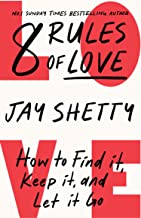 8 Rules of Love: From Sunday Times No.1 bestselling author Jay Shetty, a new guide on how to find lasting love and enjoy healthy relationships