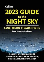 2023 GUIDE TO THE NIGHT SKY SOUTHERN HEMISPHERE: A MONTH-BY-MONTH GUIDE TO EXPLORING THE SKIES ABOVE AUSTRALIA, NEW ZEALAND AND SOUTH AFRICA