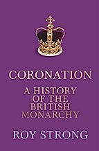 Coronation: A History of the British Monarchy