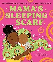 Mama’s Sleeping Scarf: This incredible new illustrated children’s picture book about family, love and the mother-daughter relationship comes from award-winning Chimamanda Ngozi Adichie