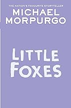 Little Foxes: A spellbinding animal story from War Horse author and former Children's Laureate, Michael Morpurgo.