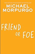 Friend or Foe: A gripping tale of courage and trust set in the Second World War, Horse author and former Children's Laureate Michael Morpurgo.