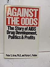 Against the Odds: The Story of AIDS Drug Development, Politics And Profits