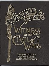 Witness to the Civil War: First-Hand Accounts from Frank Leslie's Illustrated Newspaper