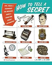 How to Tell a Secret: Tips, Tricks, & Techniques for Breaking Codes & Conveying Covert Information