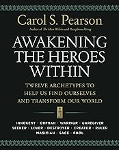 Awakening the Heroes Within: Twelve Archetypes To Help Us Find Ourselves And Transfom Our World: Twelve Archetypes to Help Us Find Ourselves and Transform Our World: 0