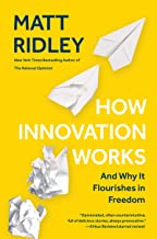 How Innovation Works: And Why It Flourishes in Freedom