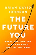 Future You, The: Break Through the Fear and Build the Life You Want