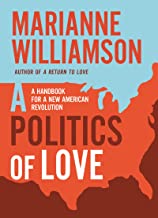 Politics of Love: How to Fight Our Politics of Fear: A Handbook for a New American Revolution
