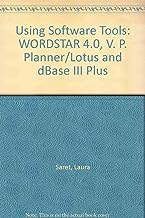 Using Software Tools: WORDSTAR 4.0, V. P. Planner/Lotus and dBase III Plus