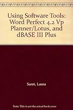 Using Software Tools: Word Perfect 4.2 Vp Planner/Lotus, and dBASE III Plus