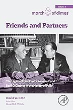 Friends and Partners: The Legacy of Franklin D. Roosevelt and Basil O connor in the History of Polio