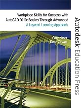 Workplace Skills for Success With Autocad 2010: BASICS Through Advanced, A Layered Learning Approach