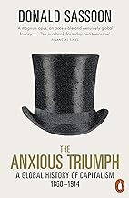 The Anxious Triumph: A Global History of Capitalism, 1860-1914