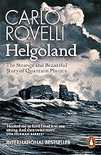 Helgoland: The Strange and Beautiful Story of Quantum Physics