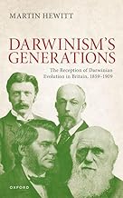 The Reception of Darwinian Evolution in Britain, 1859-1909: Darwinism's Generations