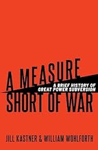A Measure Short of War: A Brief History of Great Power Subversion