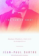 The Family Idiot: Gustave Flaubert, 1821–1857, An Abridged Edition: Gustave Flaubert, 1821–1857