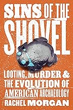 Sins of the Shovel: Looting, Murder, and the Evolution of American Archaeology