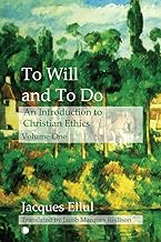 To Will and To Do Vol I: An Introduction to Christian Ethics