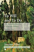 To Will and To Do Vol II: An Introduction to Christian Ethics