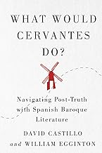 What Would Cervantes Do?: Navigating Post-Truth With Spanish Baroque Literature