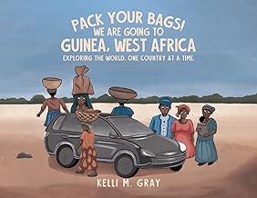 Pack Your Bags! We Are Going to Guinea, West Africa: Exploring the World, One Country at a Time.