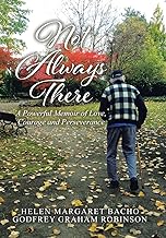 Not Always There: A Powerful Memoir of Love, Courage and Perseverance