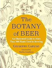 The Botany of Beer: A Guide to More Than 500 Plants Used in Brewing