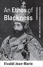 An Ethos of Blackness: Rastafari Cosmology, Culture, and Consciousness