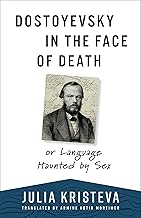 Dostoyevsky in the Face of Death: Or Language Haunted by Sex