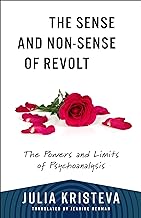 The Sense and Non-Sense of Revolt: The Powers and Limits of Psychoanalysis