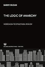 The Logic of Anarchy: Neorealism to Structural Realism