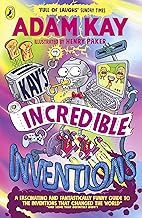 Kay’s Incredible Inventions: A fascinating and fantastically funny guide to inventions that changed the world (and some that definitely didn't)