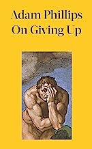On Giving Up: What Must We Give Up to Feel More Alive?