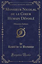 Monsieur Nicolas, ou le Coeur Humain Dévoilé, Vol. 10: Mémoires Intimes (Classic Reprint)