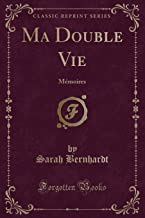 Ma Double Vie: Mémoires (Classic Reprint)
