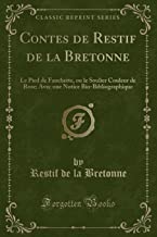 Contes de Restif de la Bretonne: Le Pied de Fanchette, Ou Le Soulier Couleur de Rose; Avec Une Notice Bio-Bibliographique (Classic Reprint)