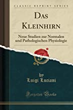 Das Kleinhirn: Neue Studien zur Normalen und Pathologischen Physiologie (Classic Reprint)