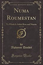 Numa Roumestan, Vol. 2 of 2: To Which Is Added Rose and Ninette (Classic Reprint)